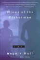 Wives Of The Fishermen - Angela Huth