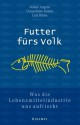 Futter fürs Volk. Was die Lebensmittelindustrie uns auftischt. - Volker Angres, Claus-Peter Hutter, Lutz Ribbe