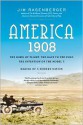 America, 1908: The Dawn of Flight, the Race to the Pole, the Invention of the Model T, and the Making of a Modern Nation - Jim Rasenberger