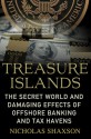 Treasure Islands: Uncovering the Damage of Offshore Banking and Tax Havens - Nicholas Shaxson