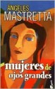 Mujeres de Ojos Grandes - Ángeles Mastretta