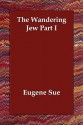 The Wandering Jew Part I - Eugène Sue