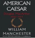 American Caesar: Douglas MacArthur 1880-1964 (Audiocd) - William Raymond Manchester, Grover Gardner