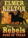 The Rebels: Sons of Texas - Elmer Kelton