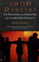 3000 Degrees: The True Story of a Deadly Fire and the Men Who Fought It - Sean Flynn