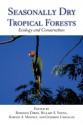 Seasonally Dry Tropical Forests: Ecology and Conservation - Rodolfo Dirzo, Hillary S. Young, Harold A. Mooney, Gerardo Ceballos, Harold A. Mooney