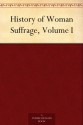 History of Woman Suffrage, Volume I - Susan B. Anthony