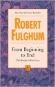 From Beginning to End - Robert Fulghum