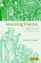 Inventing Polemic: Religion, Print, and Literary Culture in Early Modern England - Jesse M. Lander