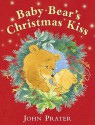 Baby Bear's Christmas Kiss. John Prater - John Prater