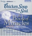 Chicken Soup for the Soul: A Book of Miracles: 34 True Stories of Angels Among Us, Everyday Miracles, and Divine Appointment - Jack Canfield, Kathy Garver, Tom Parks, Mark Victor Hansen, LeAnn Thieman