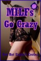 MILFs Go Crazy: Five Explicit Erotica Stories - Sarah Blitz, Jeanna Yung, Alice Drake, Angela Ward, Amber Cross