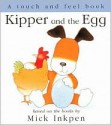 Kipper and the Egg: [Touch and Feel] - Mick Inkpen