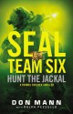 SEAL Team Six: Hunt the Jackal - Don Mann, Ralph Pezzullo