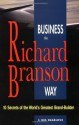 Business the Richard Branson Way: 10 Secrets of the World's Greatest Brand-Builder - Des Dearlove