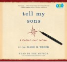 Tell My Sons: A Father's Last Letters - Mark M. Weber