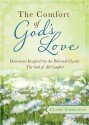 The Comfort of God's Love: Devotions Inspired by the Beloved Classic The God of All Comfort - Marcia Ford