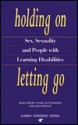 Holding On, Letting Go: Sex, Sexuality, and People with Learning Difficulties - John Drury, Jon Wright, Lynne Hutchinson