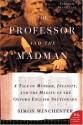 The Professor and the Madman: A Tale of Murder, Insanity and the Making of the Oxford English Dictionary - Simon Winchester