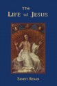 The Life of Jesus - Ernest Renan