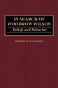 In Search of Woodrow Wilson: Beliefs and Behavior - Robert Saunders