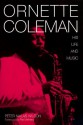 Ornette Coleman: His Life and Music - Peter Niklas Wilson