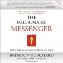 The Millionaire Messenger: Make a Difference and a Fortune Sharing Your Advice (Audio) - Brendon Burchard