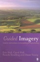 Guided Imagery: Creative Interventions in Counselling & Psychotherapy - Eric Hall, Carol Hall, Pamela Stradling, Diane Young