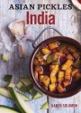 Asian Pickles: India: Recipes for Indian Sweet, Sour, Salty, and Cured Pickles and Chutneys - Karen Solomon
