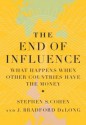 The End of Influence: What Happens When Other Countries Have the Money - J. Bradford DeLong