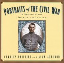 Portraits Of The Civil War: In Photographs, Diaries, and Letters - Charles Phillips, Alan Axelrod