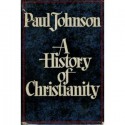 A History of Christianity - Paul Johnson