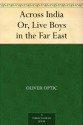 Across India Or, Live Boys in the Far East - Oliver Optic