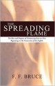 The Spreading Flame: The Rise and Progress of Christianity from Its First Beginnings to the Conversion of the English - F.F. Bruce