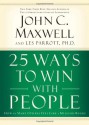 25 Ways to Win with People: How to Make Others Feel Like a Million Bucks - John C. Maxwell, Les Parrott III