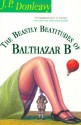 The Beastly Beatitudes of Balthazar B - J.P. Donleavy