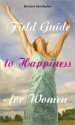 Field Guide to Happiness for Women - Barbara Ann Kipfer