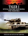 Tiger I - Official Wartime Crew Manual (The Tigerfibel) (Hitler's War Machine) - Bob Carruthers