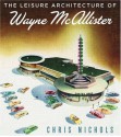 The Leisure Architecture of Wayne McAllister - Chris Nichols