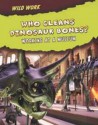 Who Cleans Dinosaur Bones?: Working at a Museum - Margie Markarian