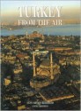 Turkey from the Air - Yann Arthus-Bertrand, Janine Trotereau