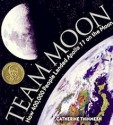 Team Moon: How 400,000 People Landed Apollo 11 on the Moon - Catherine Thimmesh