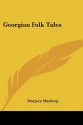 Georgian Folk Tales - Marjory Wardrop