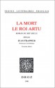 La Mort Le Roi Artu: Roman Du XIIIe Siecle - Unknown, Jean Frappier