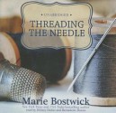 Threading the Needle - Marie Bostwick, Hillary Huber, Bernadette Dunne