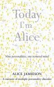 Today I'm Alice: A Memoir of Multiple Personality Disorder - Alice Jamieson