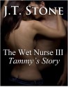 The Wet Nurse III: Tammy's Story - J.T. Stone, Nikki Lamore