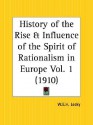 History of the Rise and Influence of the Spirit of Rationalism in Europe Part 1 - William Edward Hartpole Lecky