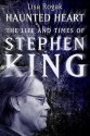 Haunted Heart: The Life And Times Of Stephen King - Lisa Rogak