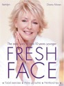 Fresh Face: The Easy Way To Look 10 Years Younger - Diana Moran